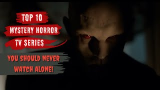 Top 10 Best Mystery Horror TV Series You Should Watch Now But You Should Never Watch Alone [upl. by Ahcmis]