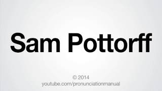 How to Pronounce Sam Pottorff [upl. by Pinter898]