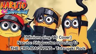 Minions singAI Cover Naruto Shippuden Opening 11  THE CROMAGNONS  Totsugeki Rock 突撃ロック [upl. by Hsetih]