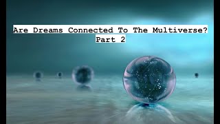 Are Dreams Connected To The Multiverse Part 2 [upl. by Eseerahs45]