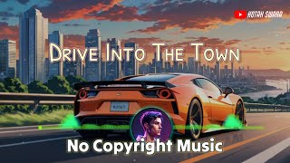 Drive Into The TownNo Copyright Music nocopyrightmusic freemusic instrumental royaltyfreemusic [upl. by Itnahs]