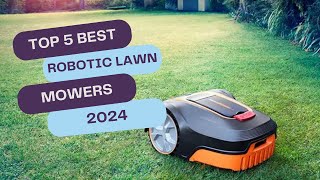 Top 5 BEST Robotic Lawn Mowers in 2024  Ultimate Lawn Care Technology [upl. by Easter]