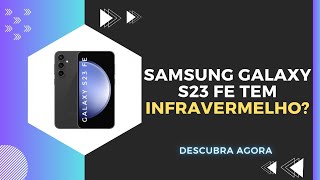 🔴 O SAMSUNG GALAXY S23 FE TEM INFRAVERMELHO [upl. by Rustice]