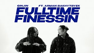 Ginjin  Full Time Finessin ft Arman Bakhytbyek  Official MV [upl. by Rehpotisrhc]