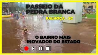 PASSEIO DA PEDRA BRANCA  PALHOÇA SC pracadagua santacatarina pedrabranca bairroplanejado 2024 [upl. by Tamis281]