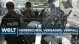 DEUTSCHLAND Verbrechen Versagen Verfall  Das sind die Brennpunkte der Republik I WELT Reportage [upl. by Anitsej]