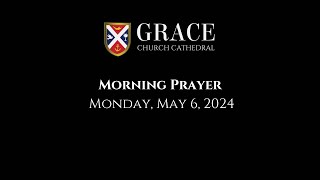 Grace Church Cathedral Morning Prayer May 6 2024 [upl. by Hans]