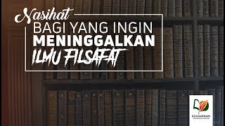 Ini Nasihat bila Ingin Meninggalkan Ilmu Filsafat [upl. by Atinrev]