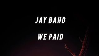 Jay Bahd  We Paid lyrics video [upl. by Nairrot126]