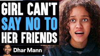 GIRL CANT Say No To HER FRIENDS What Happens Next Is Shocking  Dhar Mann Studios [upl. by Aikar573]