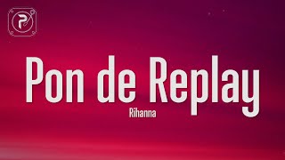 Rihanna  Pon de Replay Lyrics [upl. by Arianie286]