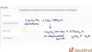 Nitroethane on reduction with zinc dust and ammoniun chloride gives [upl. by Sansone]