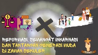 REFORMASI SEMANGAT INKARNASI DAN TANTANGAN GENERASI MUDA DI ZAMAN SEKULER [upl. by Callida717]