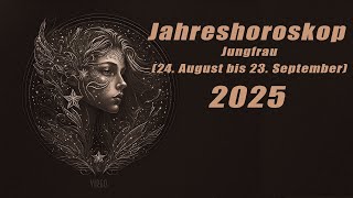 Jahresvorschau für 2025 für die Jungfrau 24 August bis 23 September HoroskopeSternzeichen [upl. by Artimas]