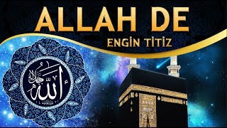 İlahi  İndir Zikri Kalbine Gel Aşk İle ALLAH de  Engin Titiz  ALLAH De İlahisi [upl. by Leoine]