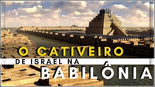 A HISTÓRIA DO CATIVEIRO BABILÔNICO  o Cativeiro Babilônico segundo a Bíblia [upl. by Arbma]