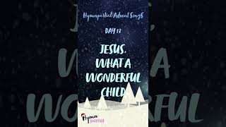 Day 13 Jesus What a Wonderful Child  Hymnpartial Hymns of Advent [upl. by Zicarelli]