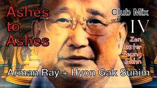 Ashes to Ashes Club Mix IV Arman Ray  Hyon Gak Sunim feat Zen Master Seung Sahn edm 현각스님 [upl. by Jeffy]