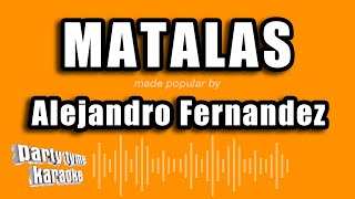 Alejandro Fernandez  Matalas Versión Karaoke [upl. by Leahkim66]