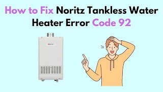 How to Fix Noritz Tankless Water Heater Error Code 92 [upl. by Mensch]