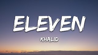 Khalid  Eleven Lyrics [upl. by Awhsoj511]