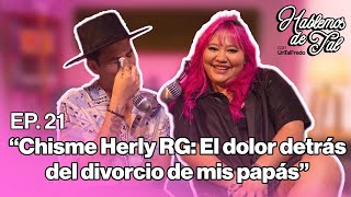 Hablemos de Tal  Ep21  CHISME HERLY RG EL DOLOR DETRÁS DEL DIVORCIO DE MIS PAPÁS  UnTalFredo [upl. by Audrye]