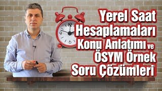 Yerel Saat Hesaplamaları Konu Anlatımı ve ÖSYM Örnek Soru Çözümleri [upl. by Nathanial68]