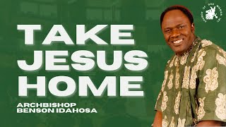 Take Jesus Home  Archbishop Benson Idahosa [upl. by Novar]