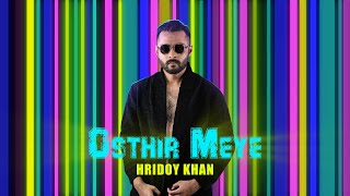 Hridoy Khan  Osthir Meye  Official Audio [upl. by Ethban959]