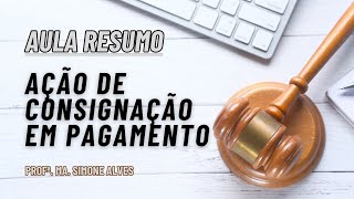 AULA RESUMO AÇÃO DE CONSIGNAÇÃO EM PAGAMENTO [upl. by Laverne]