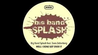 Big Band Splash amp Sven Zetterberg  quotWell I Done Got Over Itquot [upl. by Wojak]