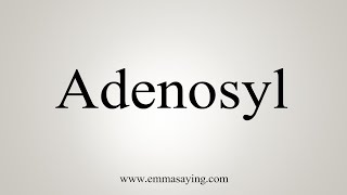 How To Say Adenosyl [upl. by Yentruoc]