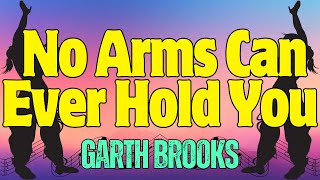 No Arms Can Ever Hold You  GARTH BROOKS Karaoke [upl. by Jessika]