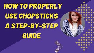 How to Use Chopsticks A Step by Step Guide [upl. by Takara380]