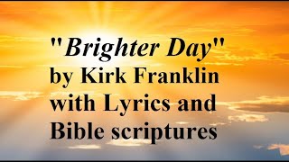 Brighter Day by Kirk Franklin wLyrics and Bibles verses [upl. by Deer]