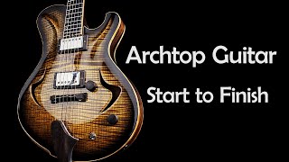 Making an Archtop Guitar from Scratch Full Build [upl. by Kilan133]