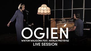 Natalia Przybysz  Ogień  Wiktor Waligóra feat Natalia Przybysz LIVE SESSION [upl. by Munroe]