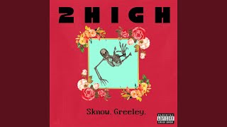 2HiGH feat Greeley [upl. by Arda]