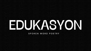 EDUKASYON  SPOKEN WORD POETRY [upl. by Koral279]