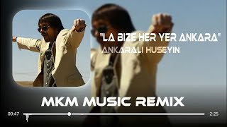 Ankaralı Hüseyin  La Bize Her Yer Ankara  MKM Remix [upl. by Aynosal]