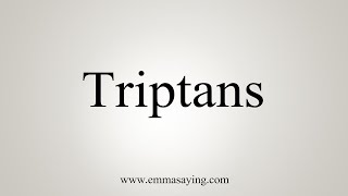 How To Say Triptans [upl. by Nylazor711]