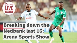 Nedbank Cup last 16 analysis in the Arena Sports Show [upl. by Jezabelle]