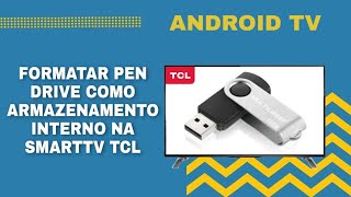 Formate como Armazenamento Interno seu PEN DRIVE na SmartTV TCL Leia a Descrição do vídeo [upl. by Abner808]