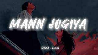 Mann Jogiya  Slowed reverb song Arijit Singh Ishita Vishwakarma Dheeraj Pyaar Hai Toh Hai [upl. by Irtemed887]