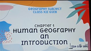 class 12 Geography GSEB BOARD Ch1 human Geography an Introduction english medium part 1 [upl. by Abixah500]