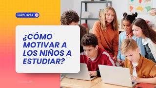 ¿Cómo MOTIVAR a los niños a estudiar 🧠 Motivación intrínseca y extrínseca  Luca Live [upl. by Fachan]