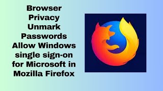 Browser Privacy Unmark Passwords Allow Windows single sign on for Microsoft in Mozilla Firefox [upl. by Olim98]