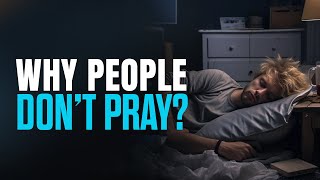 Reasons Why People Dont Pray [upl. by Annazus]