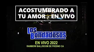 LOS BONDADOSOS EN VIVO 2022  ACOSTUMBRADO A TU AMOR [upl. by Winikka]