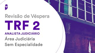 Revisão de Véspera TRF 2  Analista Judiciário  Área Judiciária  Sem Especialidade [upl. by Yelir139]